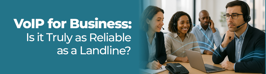 VoIP for Business Is it Truly as Reliable as a Landline